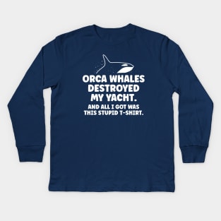 Killer whale destroyed my yacht - all I got was this stupid t-shirt Kids Long Sleeve T-Shirt